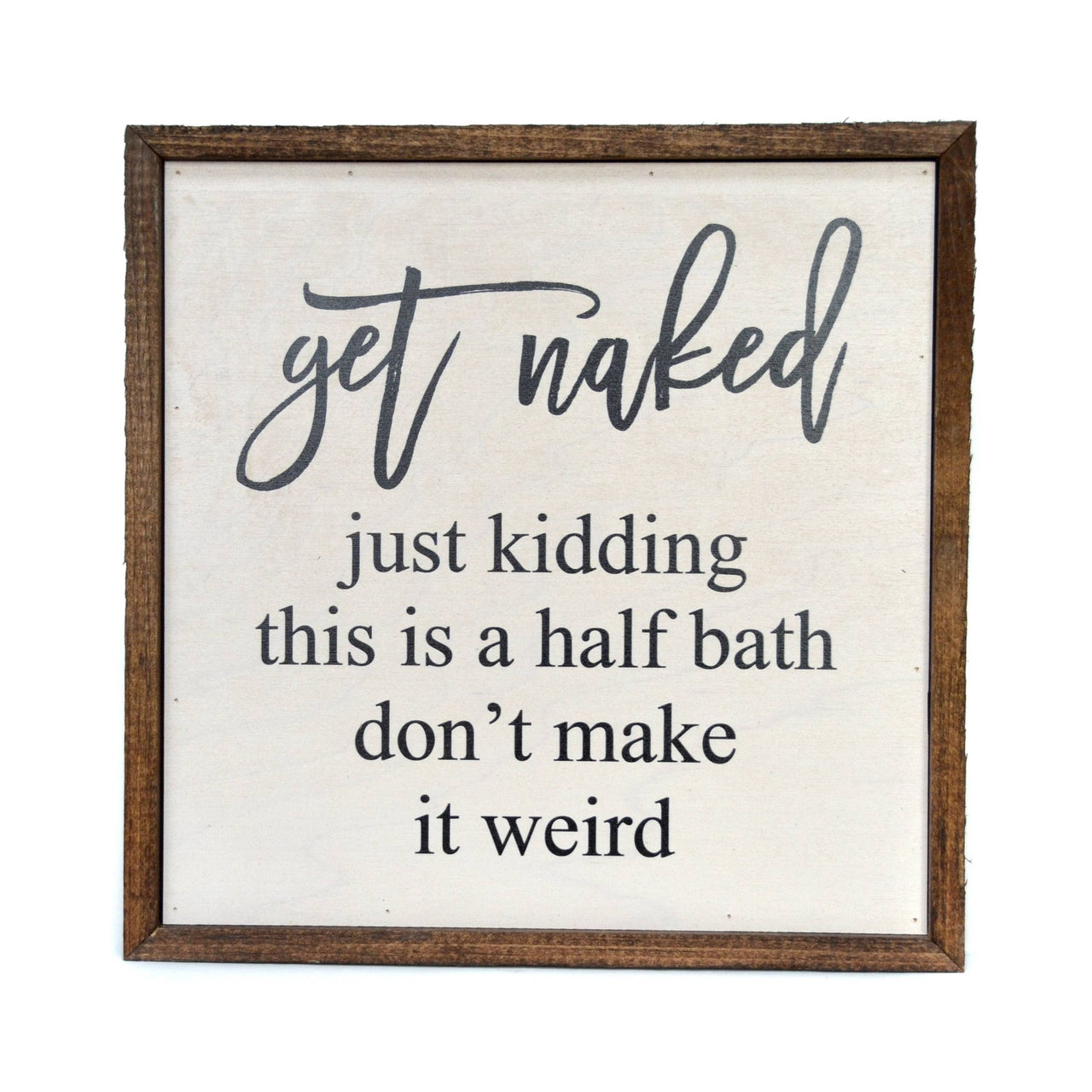 10X10 Get Naked Half Bathroom Wooden Sign - Rubbish Restyled