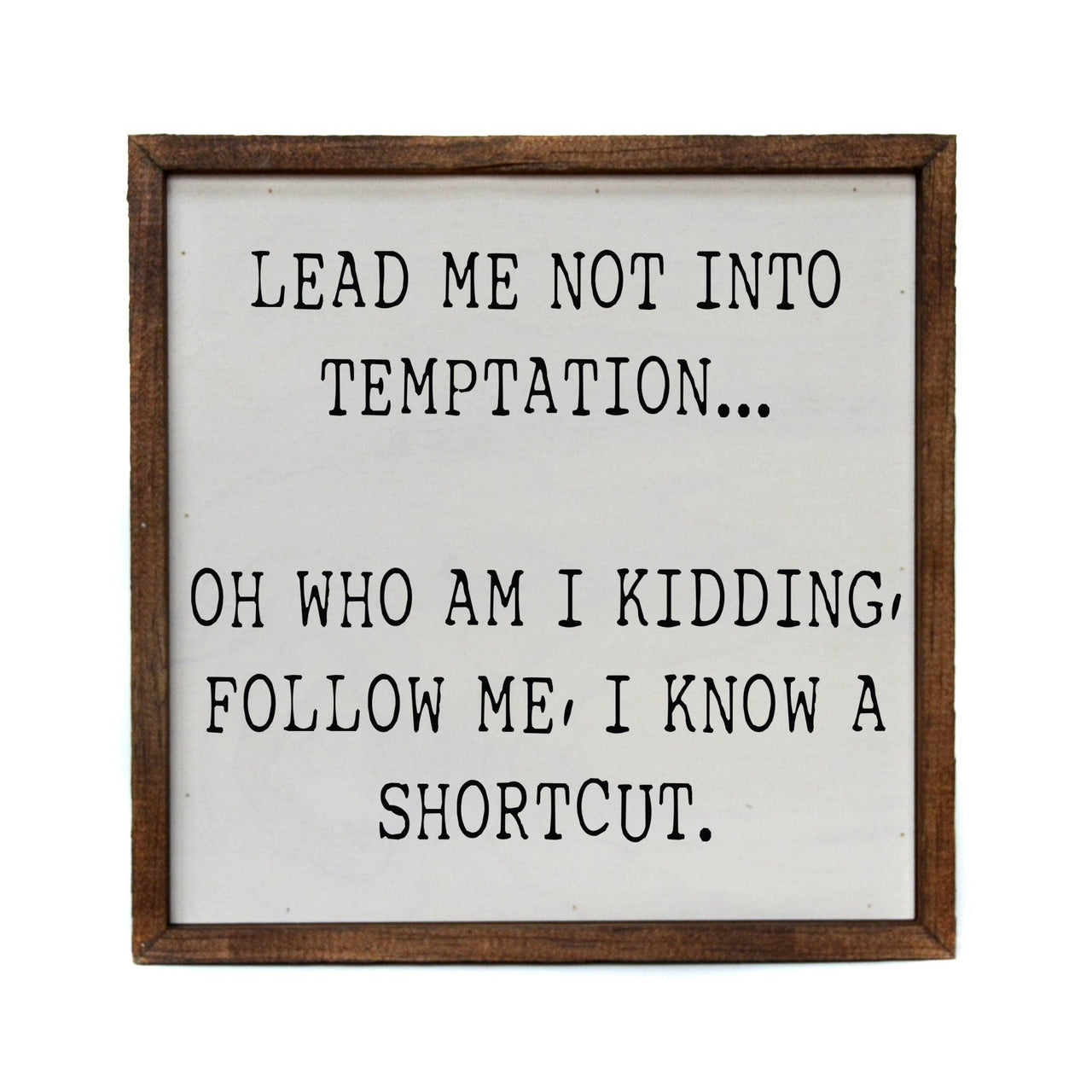 Driftless Studios - 10x10 Lead Me Into Temptation... Oh Who Am I Kidding Sign - Rubbish Restyled